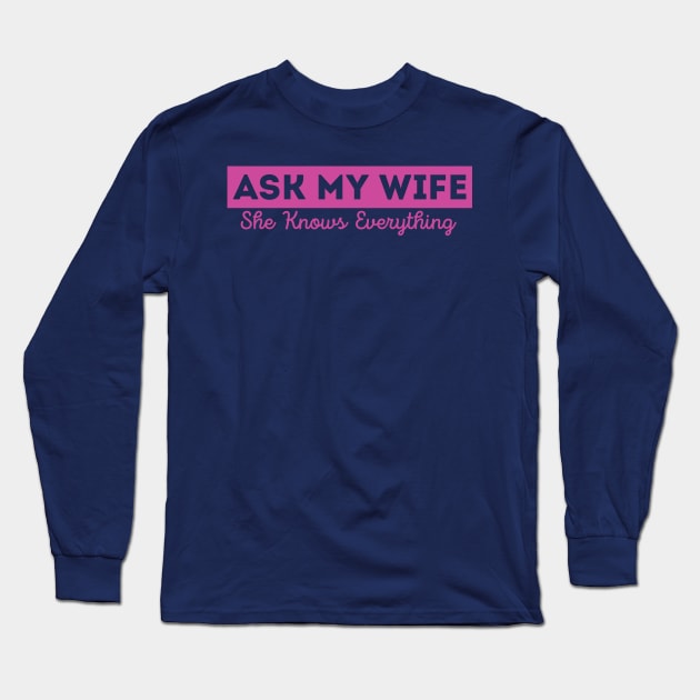 Ask My Wife She Knows Everything Funny Vintage Husband Long Sleeve T-Shirt by Gaming champion